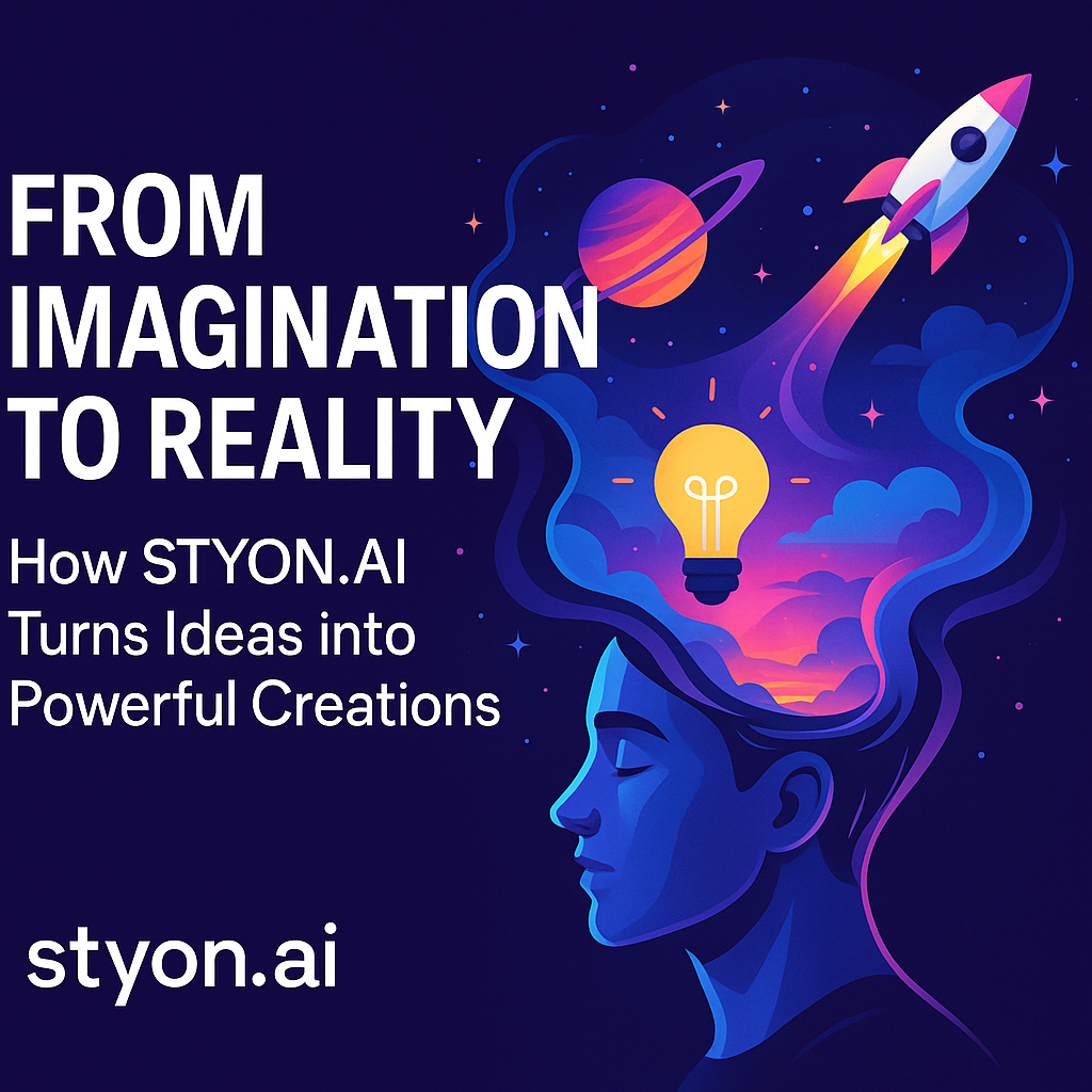 From Imagination to Reality: How STYON.AI Turns Ideas into Powerful Creations