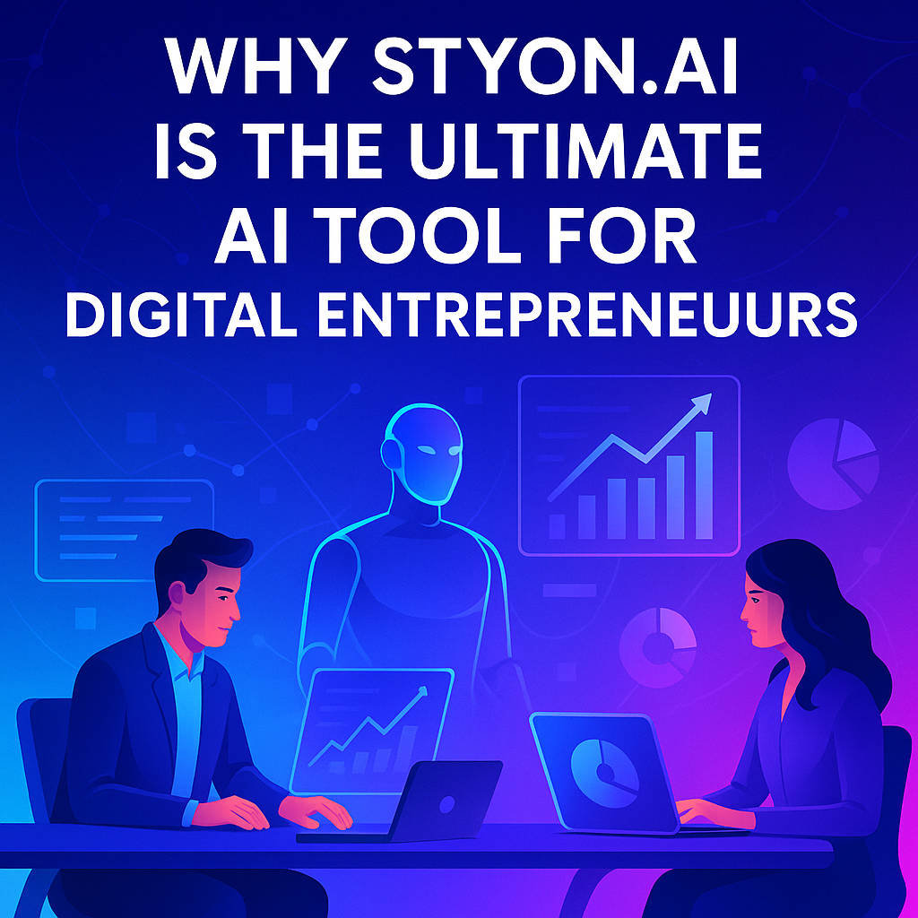 Why STYON.AI Is the Ultimate AI Tool for Digital Entrepreneurs