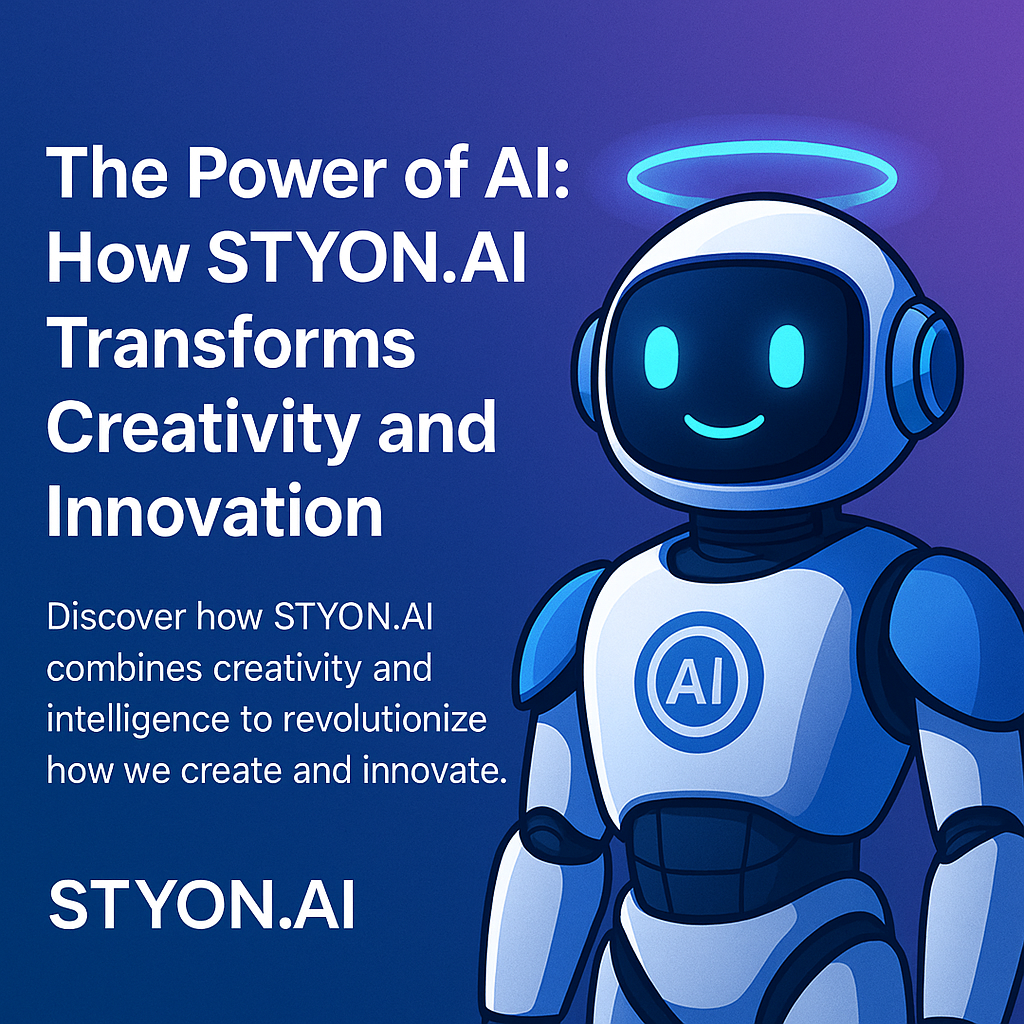 The Power of AI: How STYON.AI Transforms Creativity and Innovation