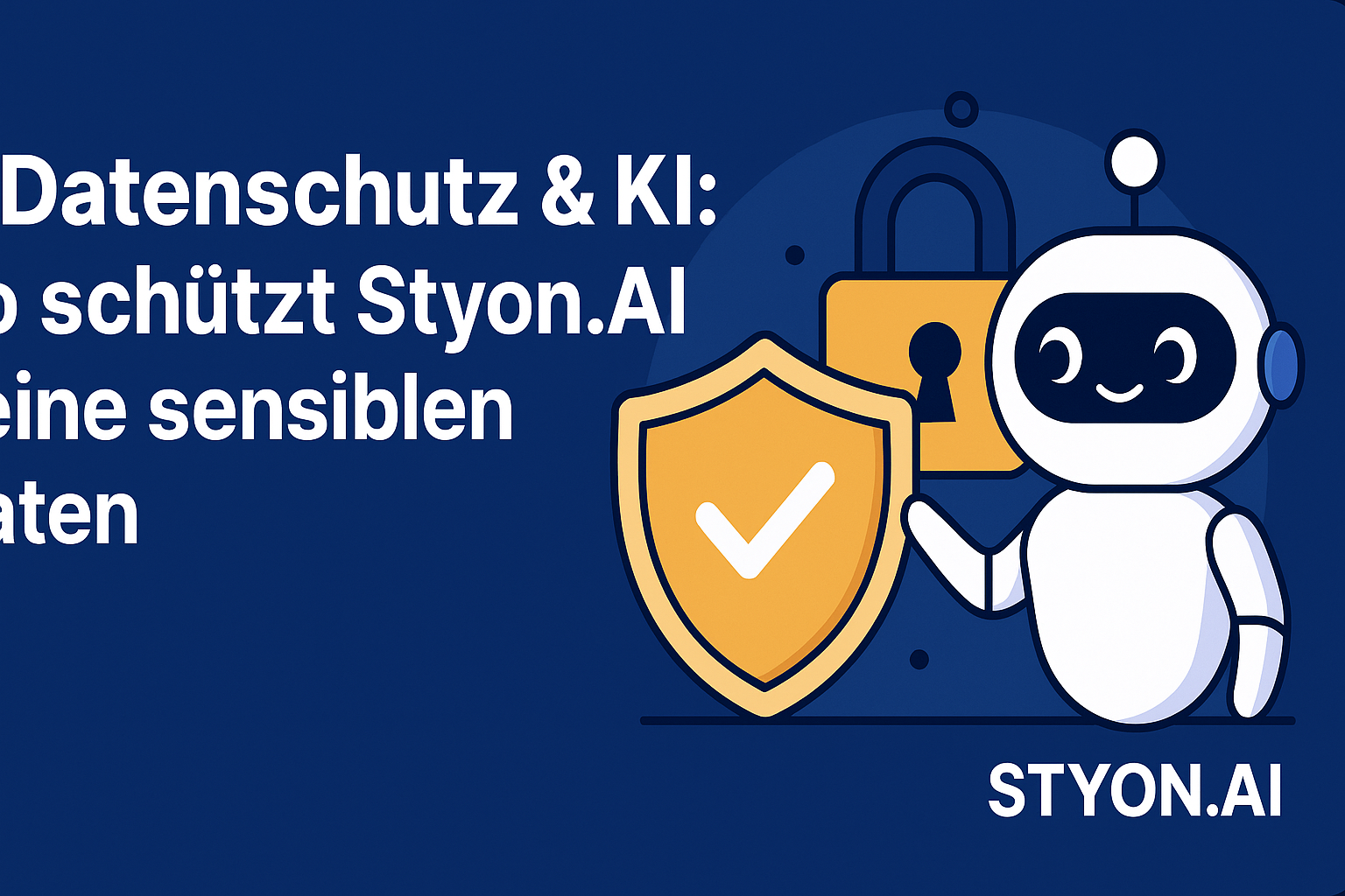 🔐 Datenschutz &amp; KI: So schützt Styon.AI deine sensiblen Daten