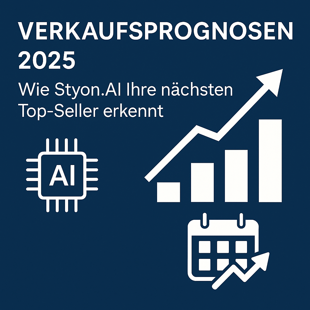 Verkaufsprognosen 2025: Wie Styon.AI Ihre nächsten Top-Seller erkennt